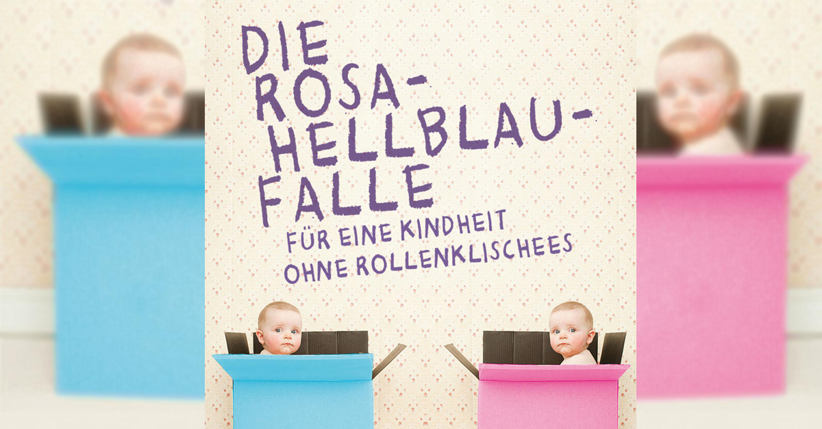 Die Rosa-Hellblau-Falle. Für eine Kindheit ohne Rollenklischees